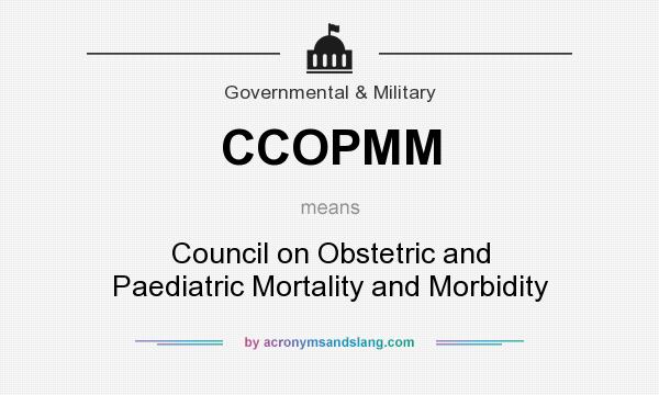What does CCOPMM mean? It stands for Council on Obstetric and Paediatric Mortality and Morbidity