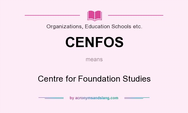 What does CENFOS mean? It stands for Centre for Foundation Studies