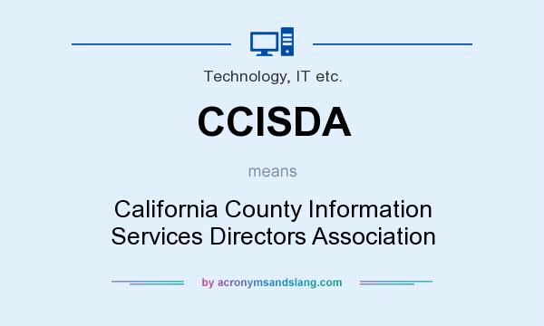 What does CCISDA mean? It stands for California County Information Services Directors Association
