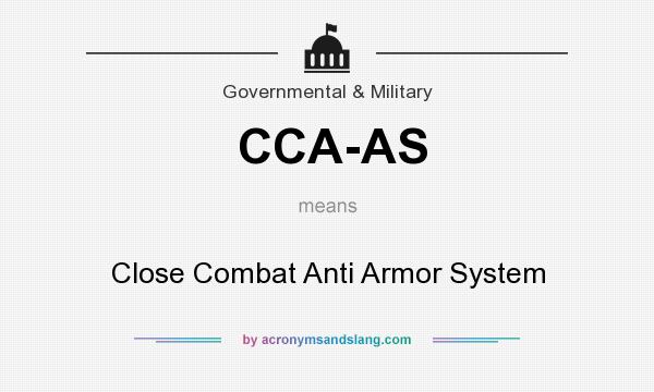 What does CCA-AS mean? It stands for Close Combat Anti Armor System