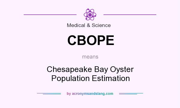 What does CBOPE mean? It stands for Chesapeake Bay Oyster Population Estimation