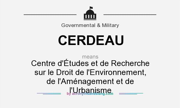 What does CERDEAU mean? It stands for Centre d`Études et de Recherche sur le Droit de l`Environnement, de l`Aménagement et de l`Urbanisme