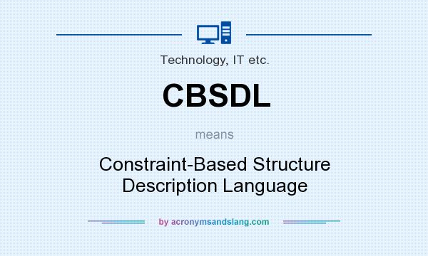 What does CBSDL mean? It stands for Constraint-Based Structure Description Language