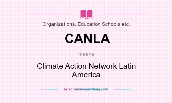 What does CANLA mean? It stands for Climate Action Network Latin America