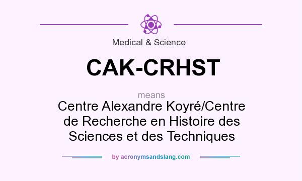What does CAK-CRHST mean? It stands for Centre Alexandre Koyré/Centre de Recherche en Histoire des Sciences et des Techniques