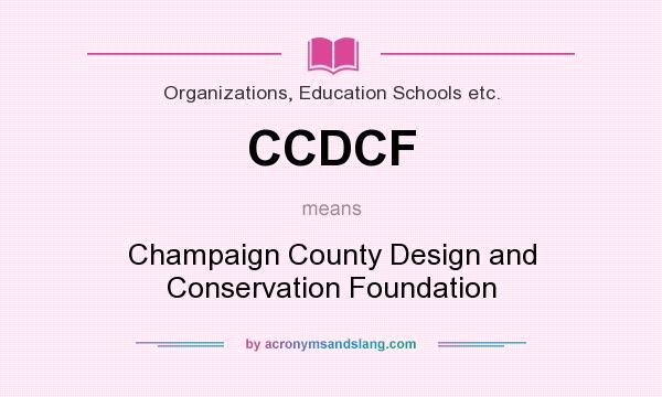What does CCDCF mean? It stands for Champaign County Design and Conservation Foundation