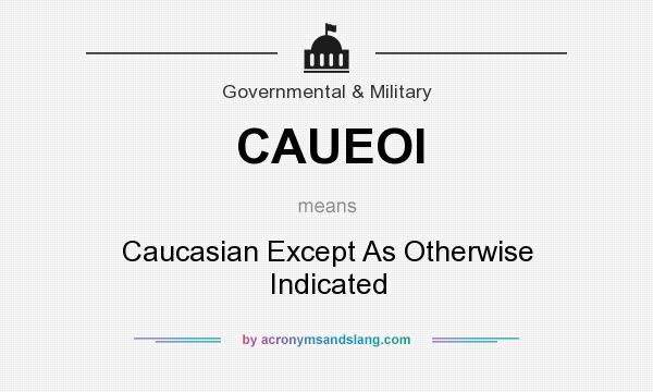 What does CAUEOI mean? It stands for Caucasian Except As Otherwise Indicated