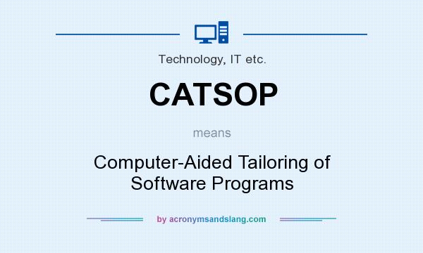 What does CATSOP mean? It stands for Computer-Aided Tailoring of Software Programs