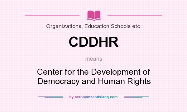 What does CDDHR mean? It stands for Center for the Development of Democracy and Human Rights