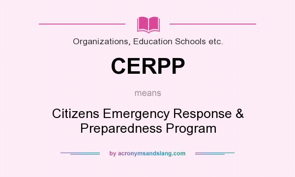 What does CERPP mean? It stands for Citizens Emergency Response & Preparedness Program