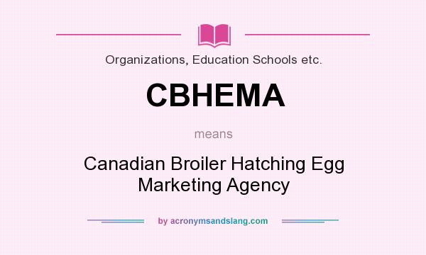 What does CBHEMA mean? It stands for Canadian Broiler Hatching Egg Marketing Agency