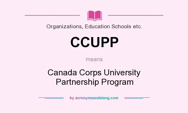 What does CCUPP mean? It stands for Canada Corps University Partnership Program