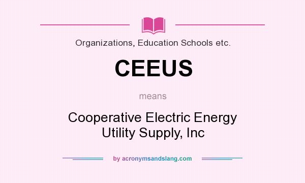 What does CEEUS mean? It stands for Cooperative Electric Energy Utility Supply, Inc