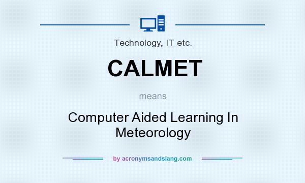 What does CALMET mean? It stands for Computer Aided Learning In Meteorology