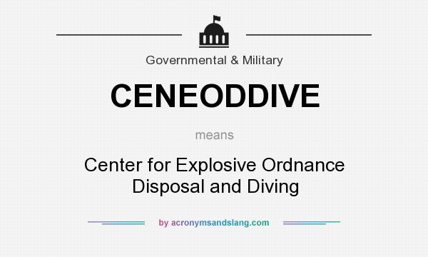 What does CENEODDIVE mean? It stands for Center for Explosive Ordnance Disposal and Diving