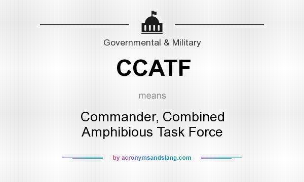 What does CCATF mean? It stands for Commander, Combined Amphibious Task Force