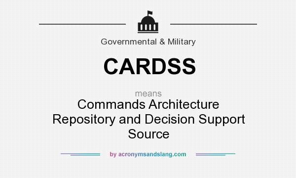 What does CARDSS mean? It stands for Commands Architecture Repository and Decision Support Source