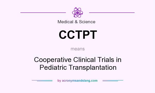What does CCTPT mean? It stands for Cooperative Clinical Trials in Pediatric Transplantation