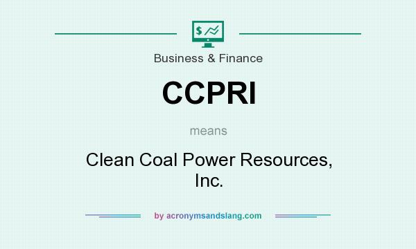 What does CCPRI mean? It stands for Clean Coal Power Resources, Inc.
