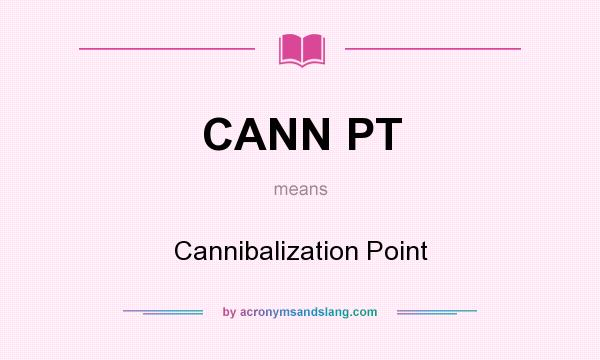 What does CANN PT mean? It stands for Cannibalization Point