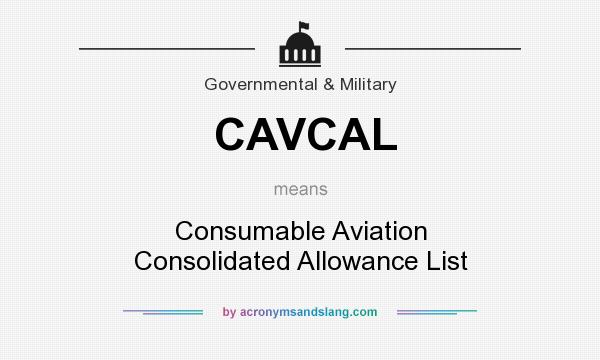 What does CAVCAL mean? It stands for Consumable Aviation Consolidated Allowance List