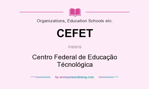 What does CEFET mean? It stands for Centro Federal de Educação Técnológica