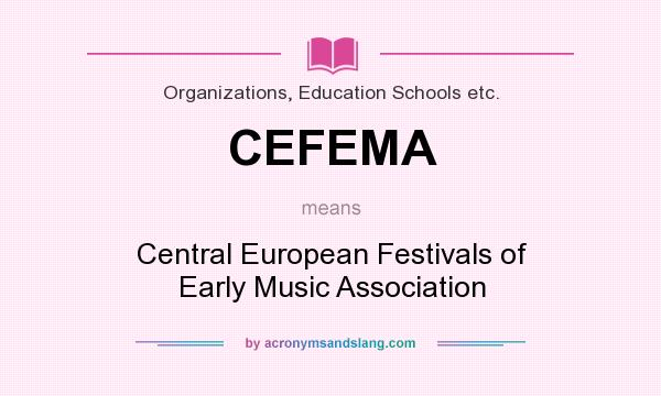 What does CEFEMA mean? It stands for Central European Festivals of Early Music Association