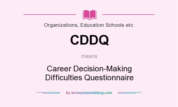 What does CDDQ mean? It stands for Career Decision-Making Difficulties Questionnaire