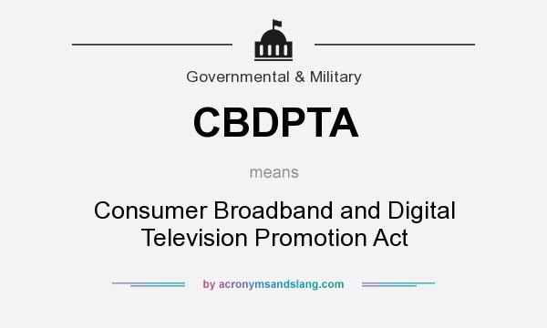What does CBDPTA mean? It stands for Consumer Broadband and Digital Television Promotion Act