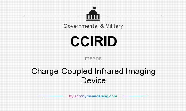 What does CCIRID mean? It stands for Charge-Coupled Infrared Imaging Device