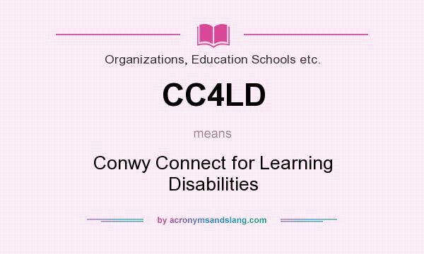 What does CC4LD mean? It stands for Conwy Connect for Learning Disabilities