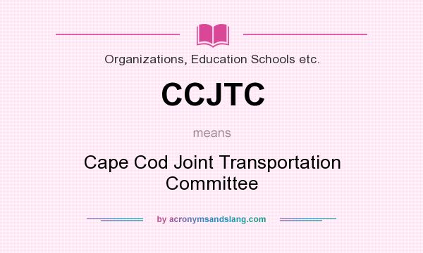 What does CCJTC mean? It stands for Cape Cod Joint Transportation Committee