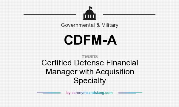 What does CDFM-A mean? It stands for Certified Defense Financial Manager with Acquisition Specialty