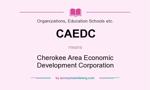 What does CAEDC mean? It stands for Cherokee Area Economic Development Corporation