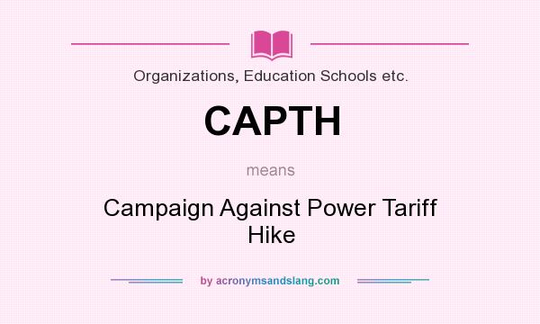 What does CAPTH mean? It stands for Campaign Against Power Tariff Hike