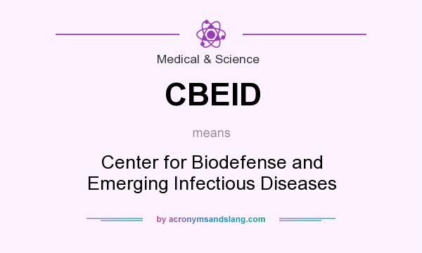 What does CBEID mean? It stands for Center for Biodefense and Emerging Infectious Diseases