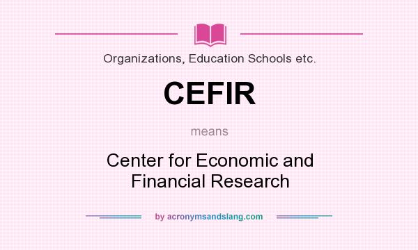 What does CEFIR mean? It stands for Center for Economic and Financial Research