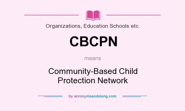 What does CBCPN mean? It stands for Community-Based Child Protection Network