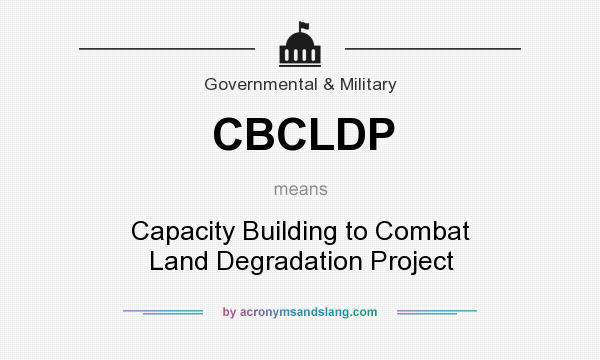 What does CBCLDP mean? It stands for Capacity Building to Combat Land Degradation Project