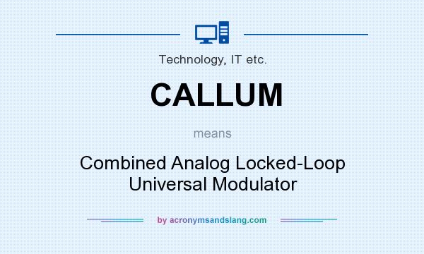 What does CALLUM mean? It stands for Combined Analog Locked-Loop Universal Modulator