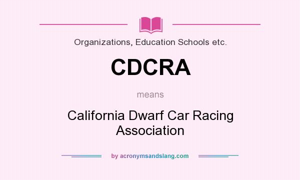 What does CDCRA mean? It stands for California Dwarf Car Racing Association
