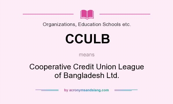 What does CCULB mean? It stands for Cooperative Credit Union League of Bangladesh Ltd.