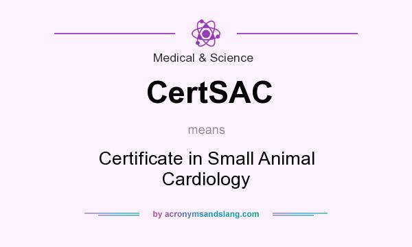What does CertSAC mean? It stands for Certificate in Small Animal Cardiology