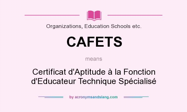 What does CAFETS mean? It stands for Certificat d`Aptitude à la Fonction d`Educateur Technique Spécialisé