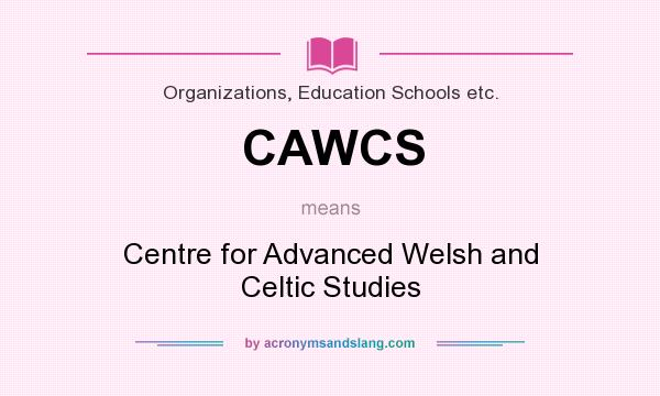 What does CAWCS mean? It stands for Centre for Advanced Welsh and Celtic Studies