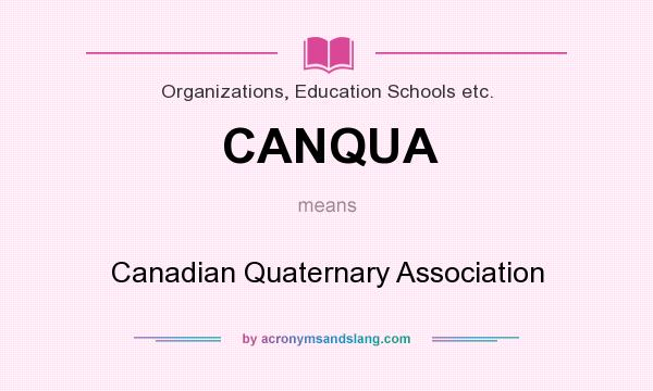 What does CANQUA mean? It stands for Canadian Quaternary Association