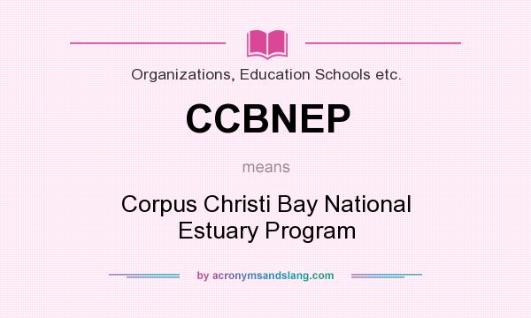 What does CCBNEP mean? It stands for Corpus Christi Bay National Estuary Program