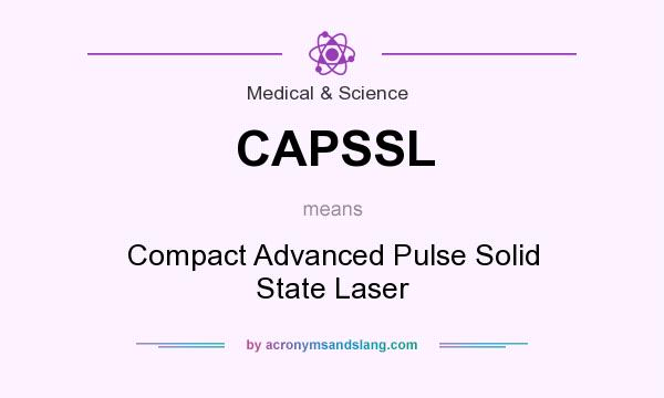 What does CAPSSL mean? It stands for Compact Advanced Pulse Solid State Laser