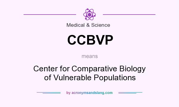 What does CCBVP mean? It stands for Center for Comparative Biology of Vulnerable Populations