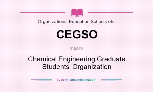 What does CEGSO mean? It stands for Chemical Engineering Graduate Students` Organization